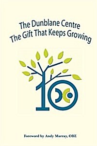 The Dunblane Centre the Gift That Keeps Growing (Paperback)