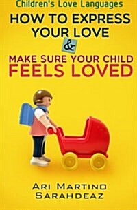 Childrens Love Languages: How to Express Your Love and Make Sure Your Child Feels Loved (Paperback)