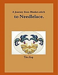 A Journey from Blanket-Stitch to Needlelace (Paperback)