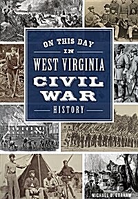 On This Day in West Virginia Civil War History (Paperback)