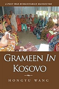 Grameen in Kosovo: A Post-War Humanitarian Manoeuvre (Paperback)