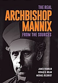 The Real Archbishop Mannix: From the Sources (Paperback)