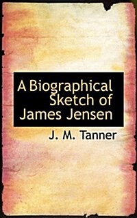 A Biographical Sketch of James Jensen (Paperback)