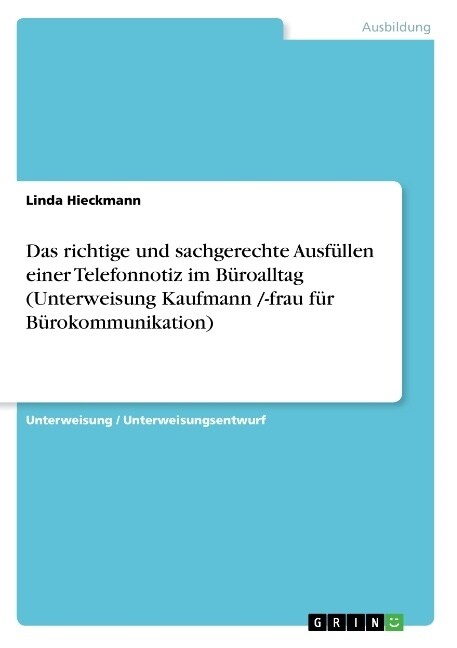 Das richtige und sachgerechte Ausf?len einer Telefonnotiz im B?oalltag (Unterweisung Kaufmann /-frau f? B?okommunikation) (Paperback)