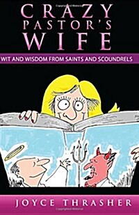 A Crazy Pastors Wife: Wit and Wisdom from Saints and Scoundrels (Paperback)