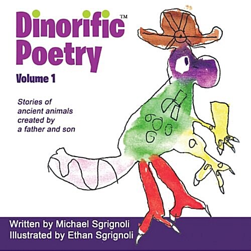 Dinorific Poetry Volume 1: Stories of Ancient Animals Created by a Father and Son (Paperback)
