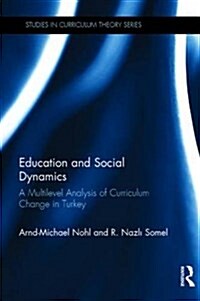 Education and Social Dynamics : A Multilevel Analysis of Curriculum Change in Turkey (Hardcover)