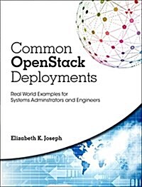 Common Openstack Deployments: Real-World Examples for Systems Administrators and Engineers (Paperback)