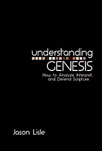 Understanding Genesis: How to Analyze, Interpret, and Defend Scripture (Paperback)