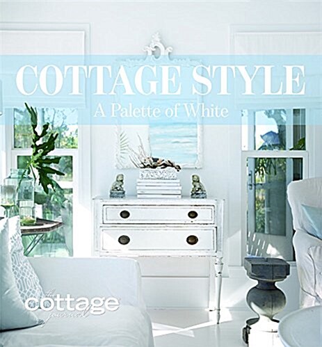 Cottage Style: A Palette of White (Hardcover)