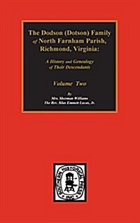 Dodson (Dotson) Family of North Farnham Parish, Richmond Co., Va. The.: A History and Genealogy of Their Descendants. Volume #2 (Hardcover, 2)