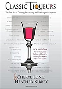 Classic Liqueurs: The Fine Art of Creating, Re-Creating and Cooking with Liqueurs (Paperback)