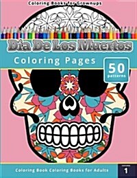 Coloring Books for Grownups: Dia de Los Muertos (Paperback)