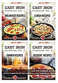 Cast Iron Cookbook: Volumes 1-4: Cast Iron Breakfast, Lunch, Dinner & Dessert Recipes (Paperback)