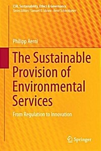 The Sustainable Provision of Environmental Services: From Regulation to Innovation (Hardcover, 2016)