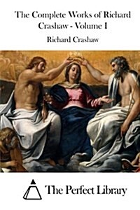 The Complete Works of Richard Crashaw - Volume I (Paperback)