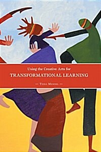 Using the Creative Arts for Transformational Learning (Paperback)