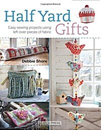 Half Yard™ Gifts : Easy Sewing Projects Using Leftover Pieces of Fabric (Paperback)