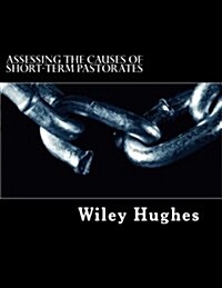 Assessing the Causes of Short-Term Pastorates: An Applied Research Project (Paperback)