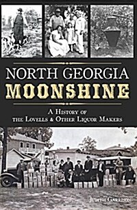 North Georgia Moonshine: A History of the Lovells & Other Liquor Makers (Paperback)