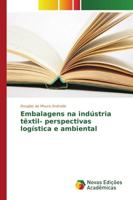 Embalagens na ind?tria t?til- perspectivas log?tica e ambiental (Paperback)