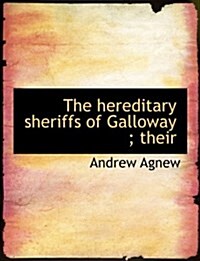 The Hereditary Sheriffs of Galloway; Their (Paperback)