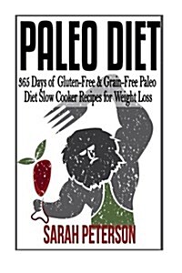 Paleo Diet: 365 Days of Gluten-Free & Grain-Free Paleo Diet Slow Cooker Recipes (Paperback)