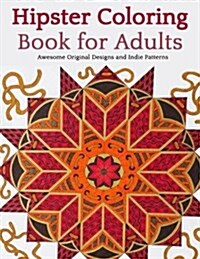 Hipster Coloring Book for Adults: Awesome Original Designs and Indie Patterns (Paperback)