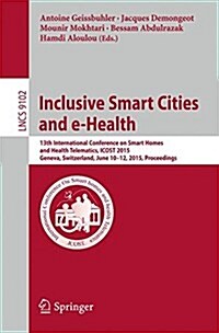 Inclusive Smart Cities and E-Health: 13th International Conference on Smart Homes and Health Telematics, Icost 2015, Geneva, Switzerland, June 10-12, (Paperback, 2015)