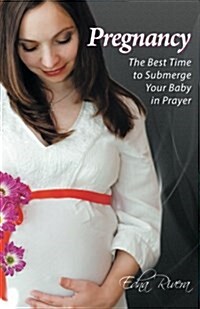 Pregnancy: The Best Time to Submerge Your Baby in Prayer (Paperback)