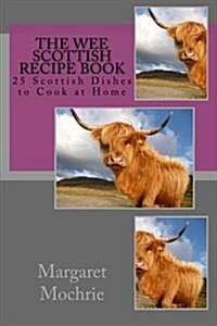 The Wee Scottish Recipe Book: 25 Scottish Dishes to Cook at Home (Paperback)