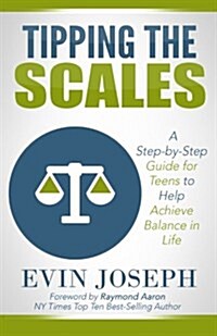 Tipping the Scales: A Step-By-Step Guide for Teens to Help Achieve Balance in Life (Paperback)