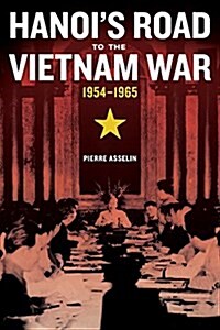 Hanois Road to the Vietnam War, 1954-1965: Volume 7 (Paperback)