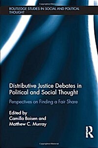 Distributive Justice Debates in Political and Social Thought : Perspectives on Finding a Fair Share (Hardcover)