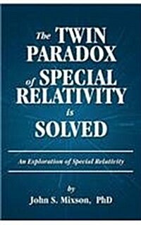 The Twin Paradox of Special Relativity Is Solved (Paperback)