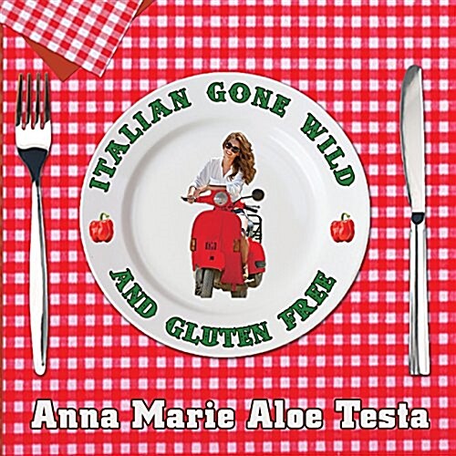 Italian Gone Wild and Gluten Free (Paperback)