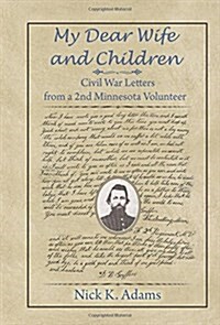 My Dear Wife and Children: Civil War Letters from a 2nd Minnesota Volunteer (Hardcover)