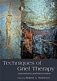 Techniques of Grief Therapy : Assessment and Intervention (Paperback)