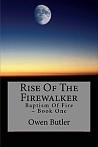 Rise of the Firewalker: Baptism of Fire - Book One (Paperback)