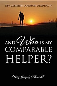 And Who Is My Comparable Helper? Why Iniquity Abounds? (Paperback)