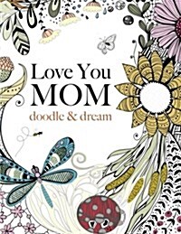 Love You Mom: Doodle & Dream (Paperback)