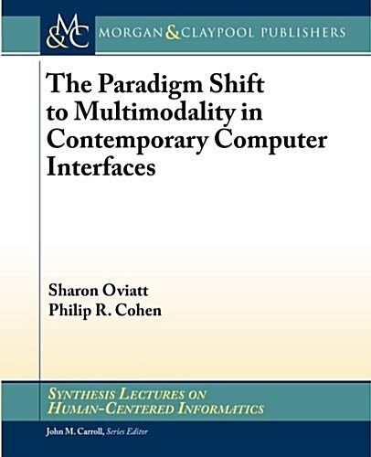 The Paradigm Shift to Multimodality in Contemporary Computer Interfaces (Paperback)