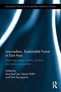 Low-carbon, sustainable future in East Asia : improving energy systems, taxation and policy cooperation