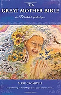 The Great Mother Bible: Or, Id Rather Be Gardening.... (Paperback)