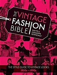 The Vintage Fashion Bible : The Style Guide to Vintage Looks 1920s -1990s (Hardcover)