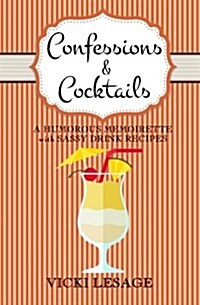 Confessions & Cocktails: A Humorous Memoirette with Sassy Drink Recipes (Paperback)