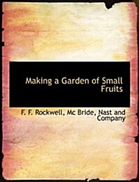 Making a Garden of Small Fruits (Paperback)