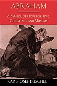 Abraham: A Symbol of Hope for Jews, Christians and Muslims (Paperback)