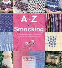 A-Z of Smocking : A Complete Manual for the Beginner Through to the Advanced Smocker (Paperback)