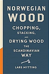 Norwegian Wood: Chopping, Stacking, and Drying Wood the Scandinavian Way (Hardcover)